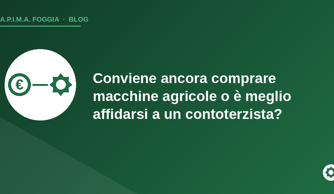 Copertina articolo: comprare macchine agricole o contoterzista - APIMA Foggia