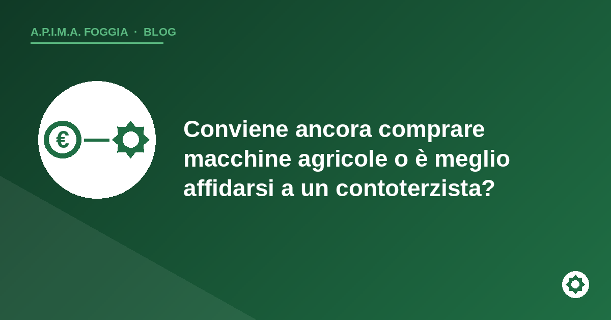 Copertina articolo: comprare macchine agricole o contoterzista - APIMA Foggia